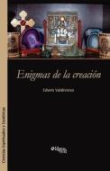 Enigmas De La Creacion di Edwin Valdivieso edito da Libros En Red