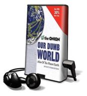 The Onion: Our Dumb World: Atlas of the Planet Earth [With Headphones] di The Onion edito da Findaway World