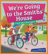 We're Going to the Smiths' House: A Book about Apostrophes di Marie Powell edito da AMICUS