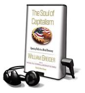 The Soul of Capitalism: Opening Paths to a Moral Economy [With Earbuds] di William Greider edito da Findaway World