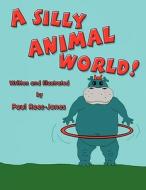 A Silly Animal World! di Paul Rees-Jones edito da America Star Books