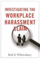 Investigating the Workplace Harassment Claim di Beth K. Whittenbury edito da American Bar Association
