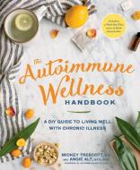 The Autoimmune Wellness Handbook di Mickey Trescott, Angie Alt edito da Rodale Press Inc.