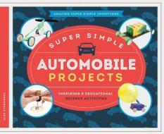 Super Simple Automobile Projects: Inspiring & Educational Science Activities di Alex Kuskowski edito da SUPER SANDCASTLE