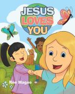 Jesus Loves You di Ree Magee edito da Christian Faith Publishing, Inc