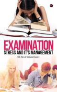 Examination Stress and It's Management di Dr Dillip Kumar Dash edito da Notion Press, Inc.