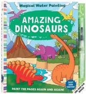 Magical Water Painting: Amazing Dinosaurs: (Art Activity Book, Books for Family Travel, Kids' Coloring Books, Magic Color and Fade) di Insight Kids edito da INSIGHT KIDS