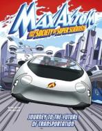 Journey to the Future of Transportation: A Max Axiom Super Scientist Adventure di Ailynn Collins edito da CAPSTONE PR