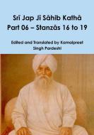 Sri Jap Ji Sahib Katha Part 06 - Stanzas 16 to 19 di Kamalpreet Singh Pardeshi edito da Lulu.com