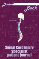Doctor Book - Spinal Cord Injury Specialist Patient Journal: 200 Pages with 6 X 9(15.24 X 22.86 CM) Size Will Let You Wr di Dr Health edito da LIGHTNING SOURCE INC