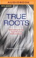 True Roots di RONNIE CITRON-FINK edito da Brilliance Audio