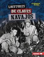 Locutores de Claves Navajos (Navajo Code Talkers) di Stuart A. Kallen edito da EDICIONES LERNER