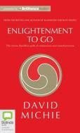 Enlightenment to Go: The Classic Buddhist Path of Compassion and Transformation di David Michie edito da Bolinda Publishing