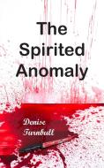 The Spirited Anomaly di Denise Turnbull edito da New Generation Publishing