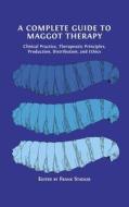 A Complete Guide to Maggot Therapy edito da Open Book Publishers