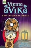 Viking Vik And The Secret Shield di Shoo Rayner edito da Hachette Children's Group
