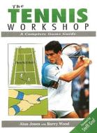 The Tennis Workshop: A Complete Game Guide di Alan Jones edito da Crowood Press (UK)