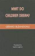 What Do Children Dream? di Gerard Bleandonu edito da FREE ASSN BOOKS