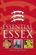 Essential Essex di Carol Twinch edito da Breedon Books Publishing Co Ltd