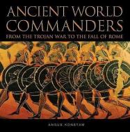 Ancient World Commanders: From the Trojan War to the Fall of Rome di Angus Konstam edito da COMPENDIUM INC