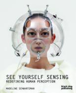 See Yourself Sensing di Madeline Schwartzman edito da Black Dog Press