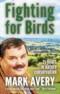 Fighting for Birds di Mark Avery edito da Pelagic Publishing