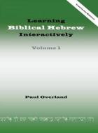 Learning Biblical Hebrew Interactively di Paul Overland edito da Sheffield Phoenix Press
