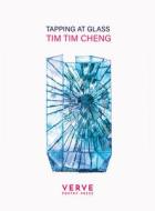 Tapping At Glass di Tim Tim Cheng edito da Verve Poetry Press