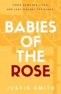 Babies Of The Rose di Justin Smith edito da Wilkinson Publishing