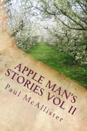 The Apple Man's Stories Vol II di Paul McAllister edito da LIGHTNING SOURCE INC