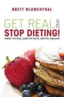 Get Real and Stop Dieting! di Brett Blumenthal edito da AMAZON ENCORE