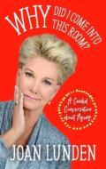 Why Did I Come Into This Room?: A Candid Conversation about Aging di Joan Lunden edito da FOREFRONT BOOKS
