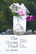The Shrine Thief di W. A. Mathieu edito da TERRA NOVA PR
