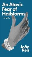An Atavic Fear of Hailstorms di João Reis edito da MEEKLING PR