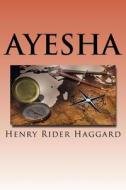 Ayesha di Henry Rider Haggard edito da Createspace Independent Publishing Platform