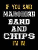 If You Said Marching Band and Chips I'm in: Sketch Books for Kids - 8.5 X 11 di Dartan Creations edito da Createspace Independent Publishing Platform