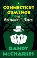 A CONNECTICUT GUMSHOE IN SHERWOOD FOREST di RANDY MCCHARLES edito da LIGHTNING SOURCE UK LTD