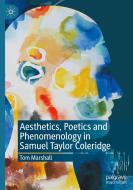 Aesthetics, Poetics and Phenomenology in Samuel Taylor Coleridge di Tom Marshall edito da Springer International Publishing