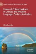 Fusion Of Critical Horizons In Chinese And Western Language, Poetics, Aesthetics di Ming Dong Gu edito da Springer Nature Switzerland AG