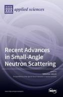 Recent Advances in Small-Angle Neutron Scattering edito da MDPI AG