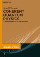 Coherent Quantum Physics di Arnold Neumaier edito da De Gruyter