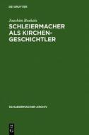 Schleiermacher ALS Kirchengeschichtler: Mit Edition Der Nachschrift Karl Rudolf Hagenbachs Von 1821/22 di Joachim Boekels edito da Walter de Gruyter
