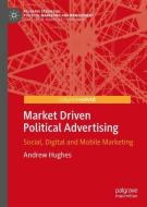 Market Driven Political Advertising di Andrew Hughes edito da Springer-Verlag GmbH