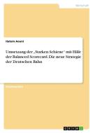 Umsetzung der "Starken Schiene" mit Hilfe der Balanced Scorecard. Die neue Strategie der Deutschen Bahn di Hatem Aouni edito da GRIN Verlag