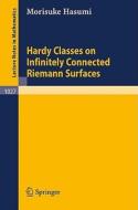 Hardy Classes on Infinitely Connected Riemann Surfaces di M. Hasumi edito da Springer Berlin Heidelberg