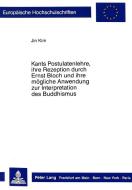 Kants Postulatenlehre, ihre Rezeption durch Ernst Bloch und ihre mögliche Anwendung zur Interpretation des Buddhismus di Jin Kim edito da Lang, Peter GmbH