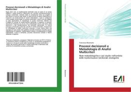 Processi decisionali e Metodologie di Analisi Multicriteri di Francesca Abastante edito da Edizioni Accademiche Italiane