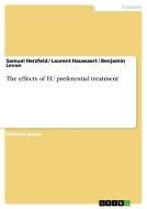 The effects of EU preferential treatment di Laurent Hauwaert, Samuel Herzfeld, Benjamin Levon edito da GRIN Publishing