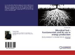 Microbial fuel - Fundamentals and its use in energy production di Jeremiah Ogah edito da LAP Lambert Academic Publishing