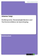 Erythropoetin. Einsatzmöglichkeiten und Nachweisverfahren im Sportdoping di Johannes Yazigi edito da GRIN Publishing